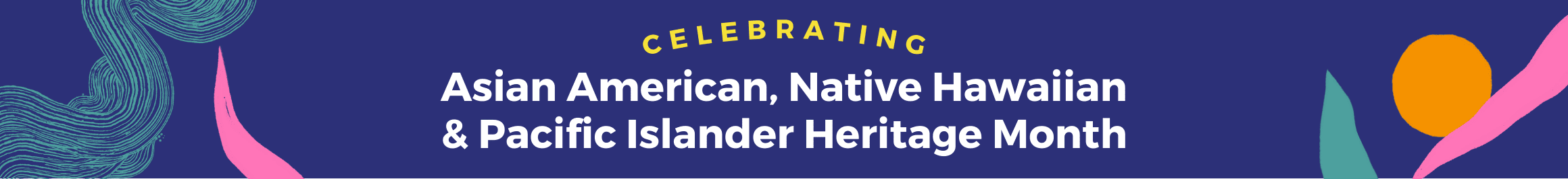 Celebrating Asian American Pacific Islander Heritage Month