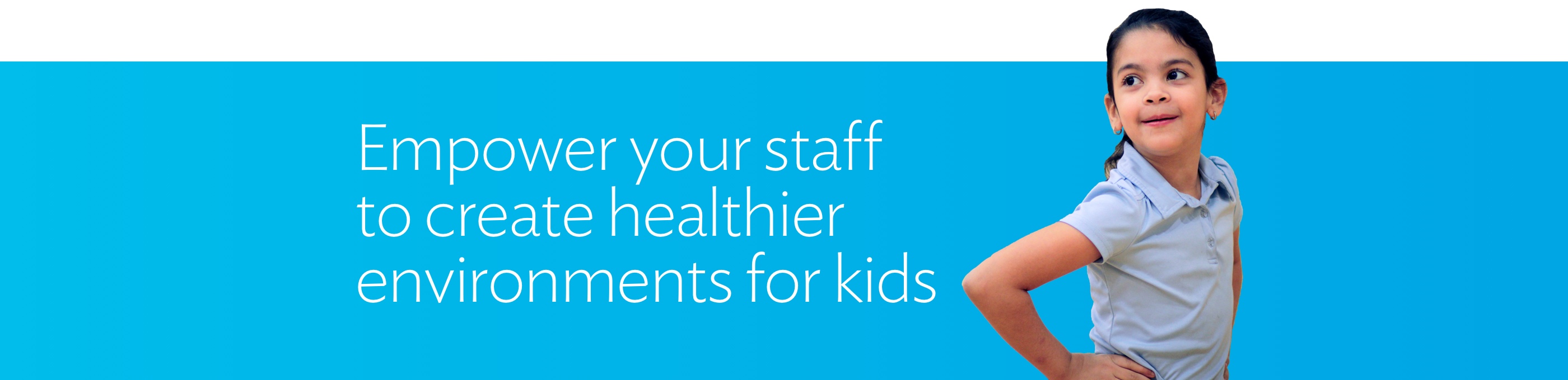 Empower your staff to create healthier environments for kids