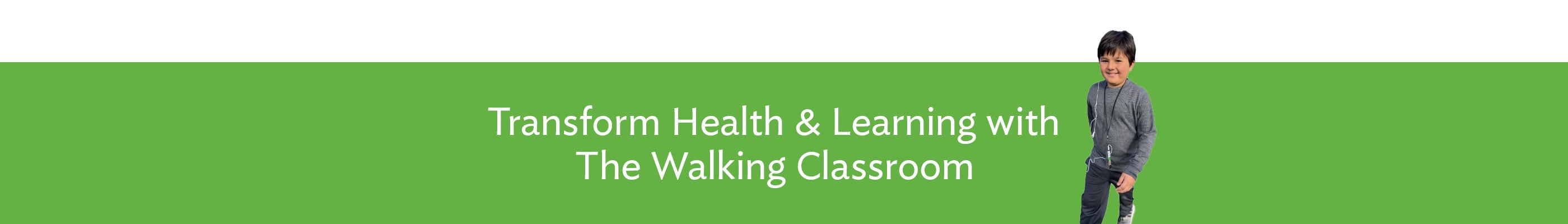 Transform Health & Learning with The Walking Classroom